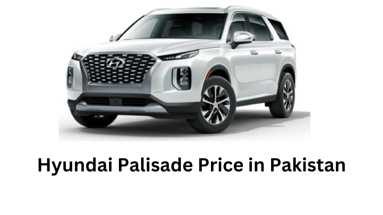 Hyundai Palisade Price in Pakistan, Features, and Specifications